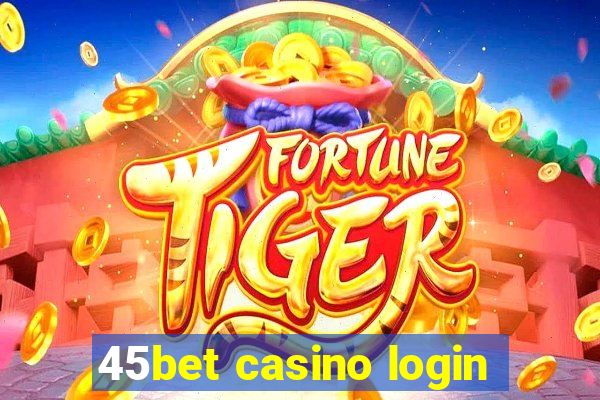 45bet casino login